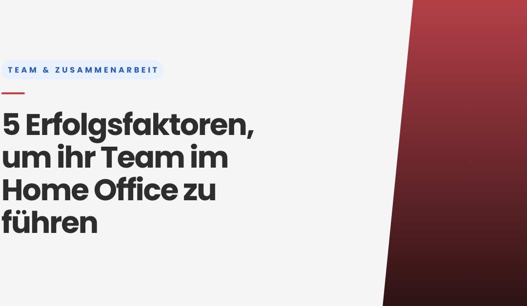 5 Erfolgsfaktoren um Ihre Team im Home Office zu führen