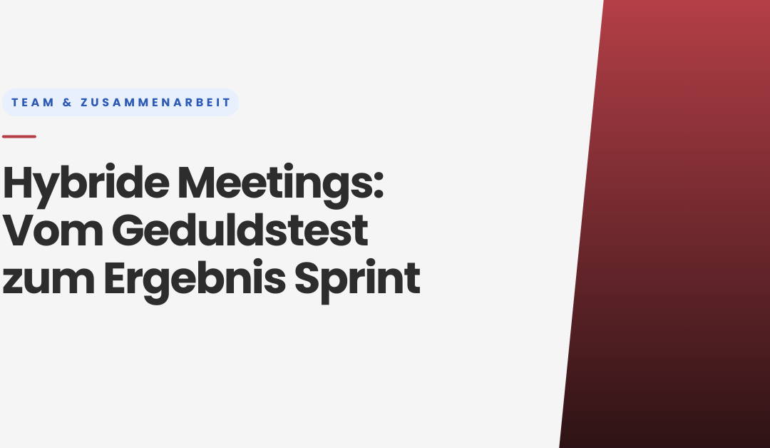 Hybride Meetings – Vom Geduldstest zum Ergebnis Sprint