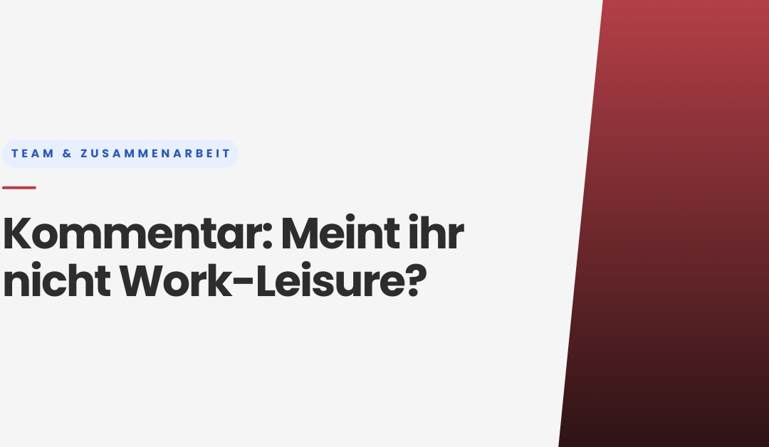 Meint ihr nicht Work-Leisure
