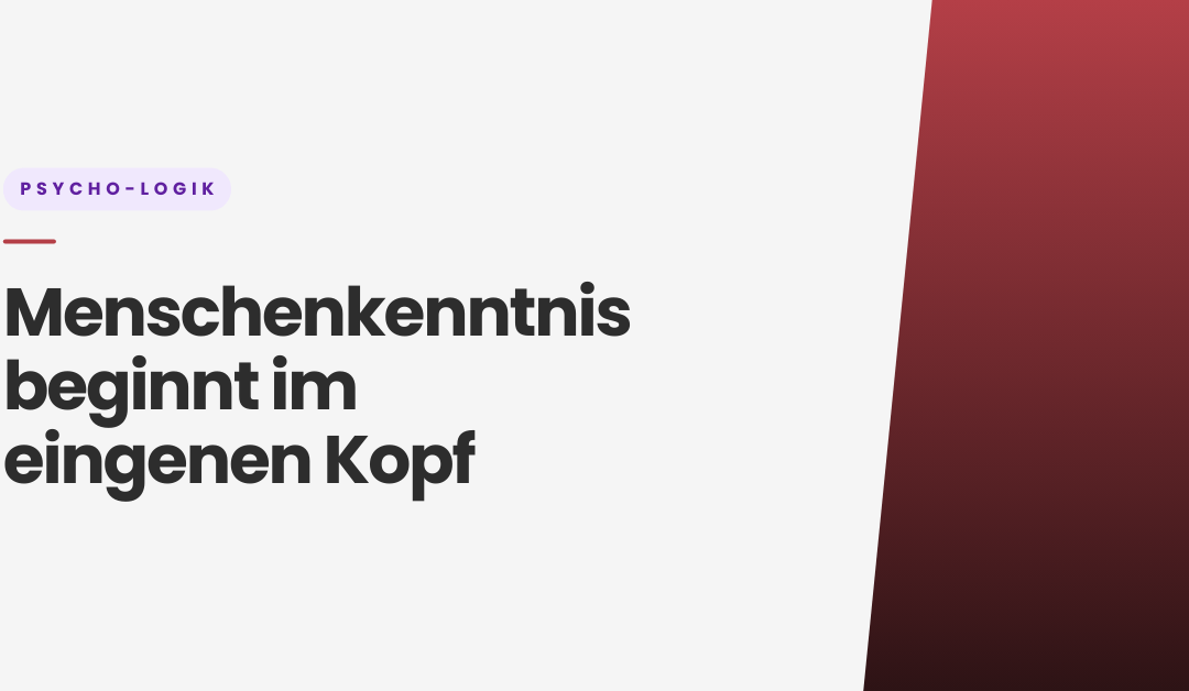 Menschenkenntnis beginnt im eigenen Kopf